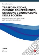 Trasformazione, fusione, conferimento, scissione e liquidazione delle società 2024. E-book. Formato PDF ebook