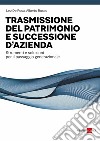 Trasmissione del patrimonio e successione d'azienda: La protezione e la trasmissione patrimoniale sono processi complessi da affrontare con metodo consolidato e strumentazioni idonee.. E-book. Formato PDF ebook di Leo De Rosa