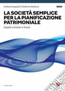 La società semplice per la pianificazione patrimoniale: Aspetti civilistici e fiscali. E-book. Formato PDF ebook di Andrea Vasapolli