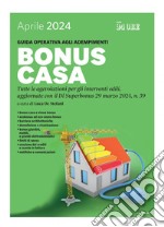 Bonus casa 2024: Tutte le agevolazioni per gli interventi edili, aggiornate con il Dl Superbonus 29 marzo 2024 n. 39. Guida operativa agli adempimenti. E-book. Formato PDF ebook