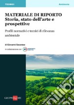 Materiale di riporto: storia, stato dell’arte e prospettive: Profili normativi e tecnici di rilevanza ambientale. E-book. Formato PDF ebook