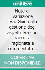 Note di variazione Iva: Guida alla gestione degli aspetti Iva con raccolta ragionata e commentata della prassi e della giurisprudenza. E-book. Formato PDF ebook