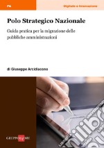 Polo Strategico Nazionale: Guida pratica per le migrazioni delle pubbliche amministrazioni. E-book. Formato PDF