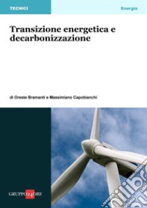 Transizione energetica e decarbonizzazione. E-book. Formato PDF ebook di Oreste Bramanti