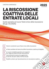 La riscossione coattiva delle entrate locali: Guida operativa al nuovo Testo Unico della riscossione (D.Lgs. 33/2025). E-book. Formato PDF ebook