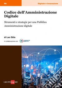 Codice dell’Amministrazione Digitale: Strumenti e strategie per una Pubblica Amministrazione digitale. E-book. Formato PDF ebook