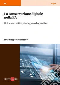 La conservazione digitale nella PA. E-book. Formato PDF ebook