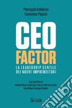 CEO FACTOR: La leadership gentile dei nuovi imprenditori. E-book. Formato PDF