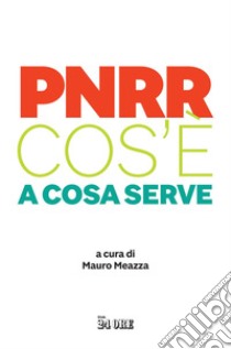 PNRR Cos'è a cosa serve. E-book. Formato PDF ebook di Mauro Meazza