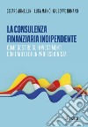 La consulenza finanziaria indipendente: Come gestire gli investimenti con l’aiuto di un professionista. E-book. Formato PDF ebook