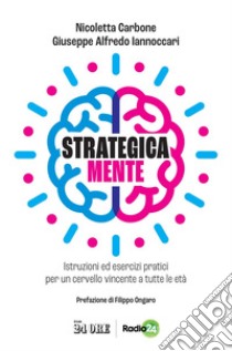 Strategica Mente: Istruzioni ed esercizi pratici per un cervello vincente a tutte le età. E-book. Formato PDF ebook di Giuseppe Alfredo Iannoccari