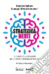 Strategica Mente: Istruzioni ed esercizi pratici per un cervello vincente a tutte le età. E-book. Formato PDF ebook di Giuseppe Alfredo Iannoccari