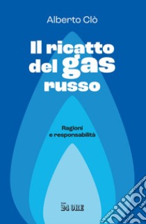 Il ricatto del gas russo: Ragioni e responsabilità. E-book. Formato PDF ebook di Alberto Clò