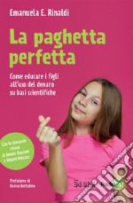 La paghetta perfetta: Come educare i figli all’uso del denaro su basi scientifiche.. E-book. Formato PDF