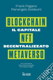 Il capitale decentralizzato. Blockchain, NFT, Metaverso. E-book. Formato EPUB ebook di Pierangelo Soldavini