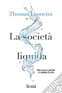 La società liquida: Che cos’è e perché ci cambia la vita. E-book. Formato PDF ebook di Thomas Leoncini