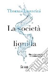 La società liquida: Che cos’è e perché ci cambia la vita. E-book. Formato PDF ebook di Thomas Leoncini