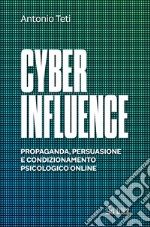 Cyber Influence: Propaganda, persuasione e condizionamento psicologico online. E-book. Formato PDF