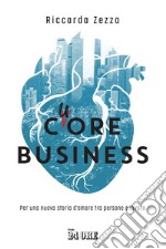 Cuore business: Per una nuova storia d'amore tra persone e lavoro. E-book. Formato EPUB ebook