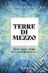 Terre di mezzo: Guerre, imperi, energia e il futuro delle democrazie. E-book. Formato PDF ebook di Adriana Castagnoli