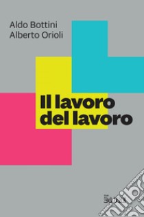 Il lavoro del lavoro. E-book. Formato PDF ebook di Aldo Bottini