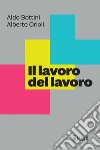 Il lavoro del lavoro. E-book. Formato EPUB ebook di Aldo Bottini