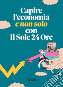 Capire l'economia (e non solo) con Il Sole 24 Ore. E-book. Formato PDF ebook di Mauro Meazza