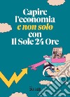 Capire l'economia (e non solo) con Il Sole 24 Ore. E-book. Formato PDF ebook di Mauro Meazza