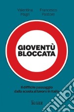 Gioventù bloccata: Il difficile passaggio dalla scuola al lavoro in Italia. E-book. Formato EPUB ebook