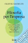 Filosofia per l'impresa: Consapevolezza Lungimiranza Governabilità Progresso Futuro Prestrategia. E-book. Formato PDF ebook