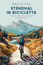 Stendhal in bicicletta: Itinerari cicloturistici d’autore e bike economy. E-book. Formato PDF ebook