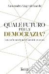 Quale futuro per la democrazia?: Come rafforzare lo stato liberale in tre mosse. E-book. Formato PDF ebook di Alessandro Magnoli Bocchi