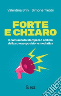 Forte e chiaro: Il comunicato stampa 5.0 nell’era della sovraesposizione mediatica. E-book. Formato PDF ebook di Valentina Brini