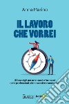 Il lavoro che vorrei: 20 consigli per orientarsi e formarsi nelle professioni più innovative e sostenibili. E-book. Formato PDF ebook