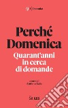 Perchè Domenica: Quarant’anni in cerca di domande. E-book. Formato PDF ebook