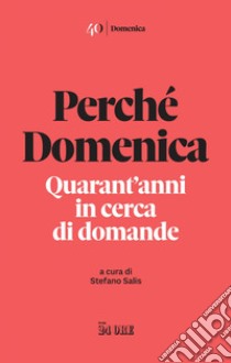 Perchè Domenica: Quarant’anni in cerca di domande. E-book. Formato EPUB ebook di AA.VV.