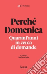 Perchè Domenica: Quarant’anni in cerca di domande. E-book. Formato EPUB ebook