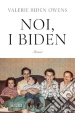 Noi, i Biden. E-book. Formato PDF ebook