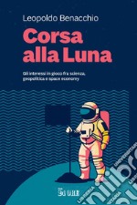 Corsa alla Luna: Gli interessi in gioco fra scienza, geopolitica e space economy. E-book. Formato PDF