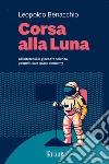 Corsa alla Luna: Gli interessi in gioco fra scienza, geopolitica e space economy. E-book. Formato PDF ebook