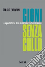 Cigni senza collo: Lo sguardo breve delle democrazie tra Putin e Hamas. E-book. Formato PDF