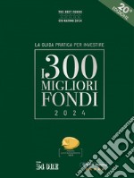 I 300 MIGLIORI FONDI - Edizione 2024. E-book. Formato PDF ebook