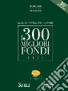 I 300 MIGLIORI FONDI - Edizione 2024. E-book. Formato PDF ebook