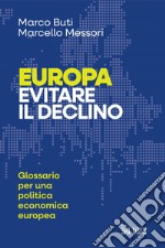 Europa. Evitare il declino: Glossario per una politica economica europea. E-book. Formato PDF ebook