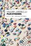 Placemaking: Creare luoghi vivi, amati, attraenti. E-book. Formato PDF ebook di Valeria Lorenzelli