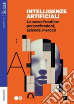 Intelligenze artificiali: Le nuove frontiere per professionisti, aziende, mercati. E-book. Formato PDF ebook