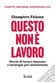 Questo non è lavoro: Storie di lavoro dannato e strategie per combatterlo. E-book. Formato PDF ebook di Giampiero Falasca