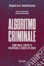 Algoritmo criminale: Come mafia, cyber e AI riscrivono le regole del gioco. E-book. Formato PDF ebook