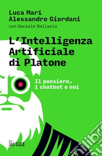 L'intelligenza artificiale di Platone: Il pensiero, i chatbot e noi. E-book. Formato PDF ebook
