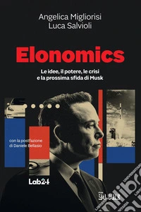 Elonomics: Le idee, il potere, le crisi e la prossima sfida di Musk. E-book. Formato PDF ebook